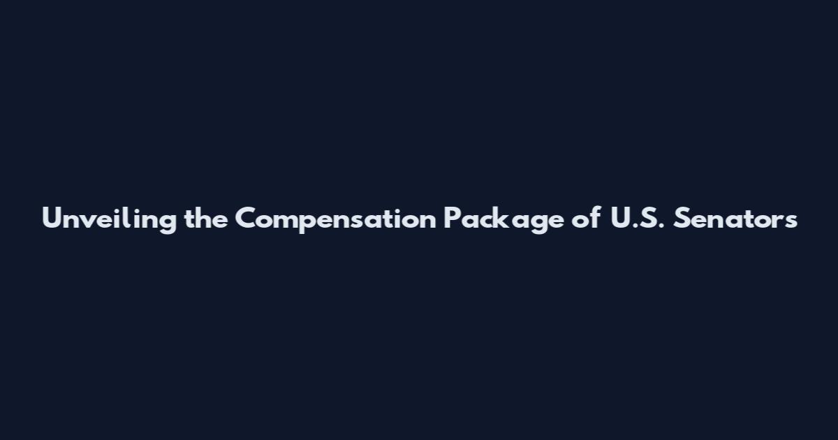Unveiling the Compensation Package of U.S. Senators