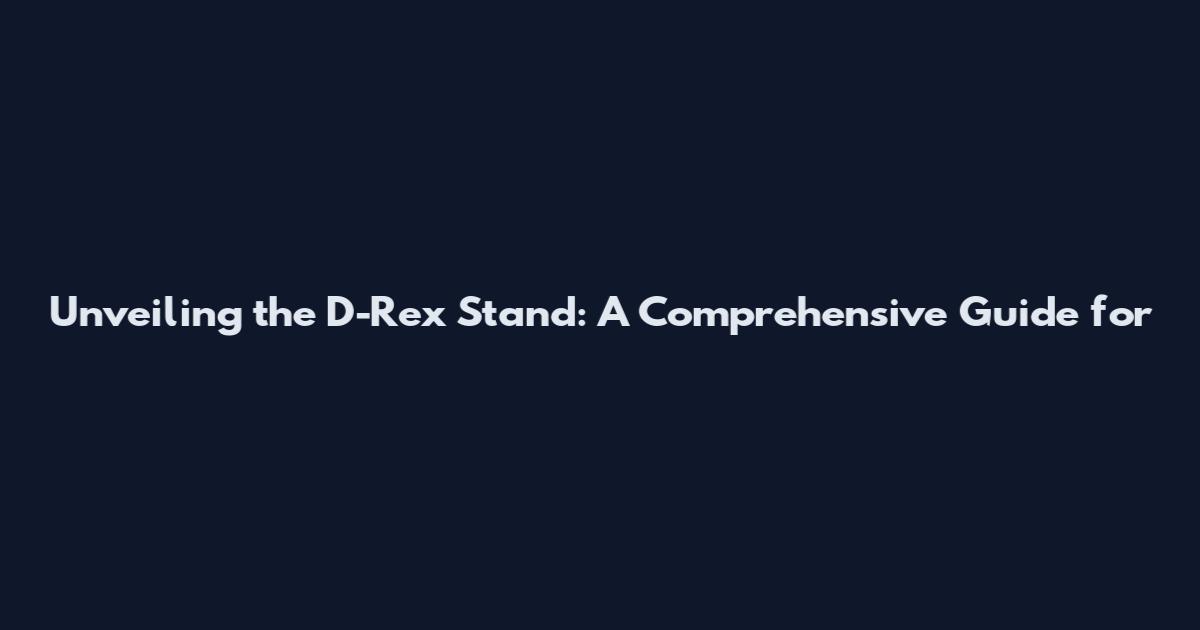 Unveiling the D-Rex Stand: A Comprehensive Guide for