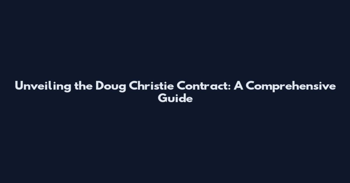 Unveiling the Doug Christie Contract: A Comprehensive Guide