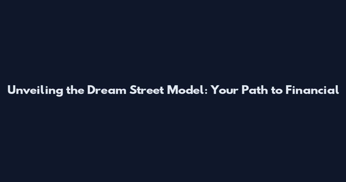 Unveiling the Dream Street Model: Your Path to Financial