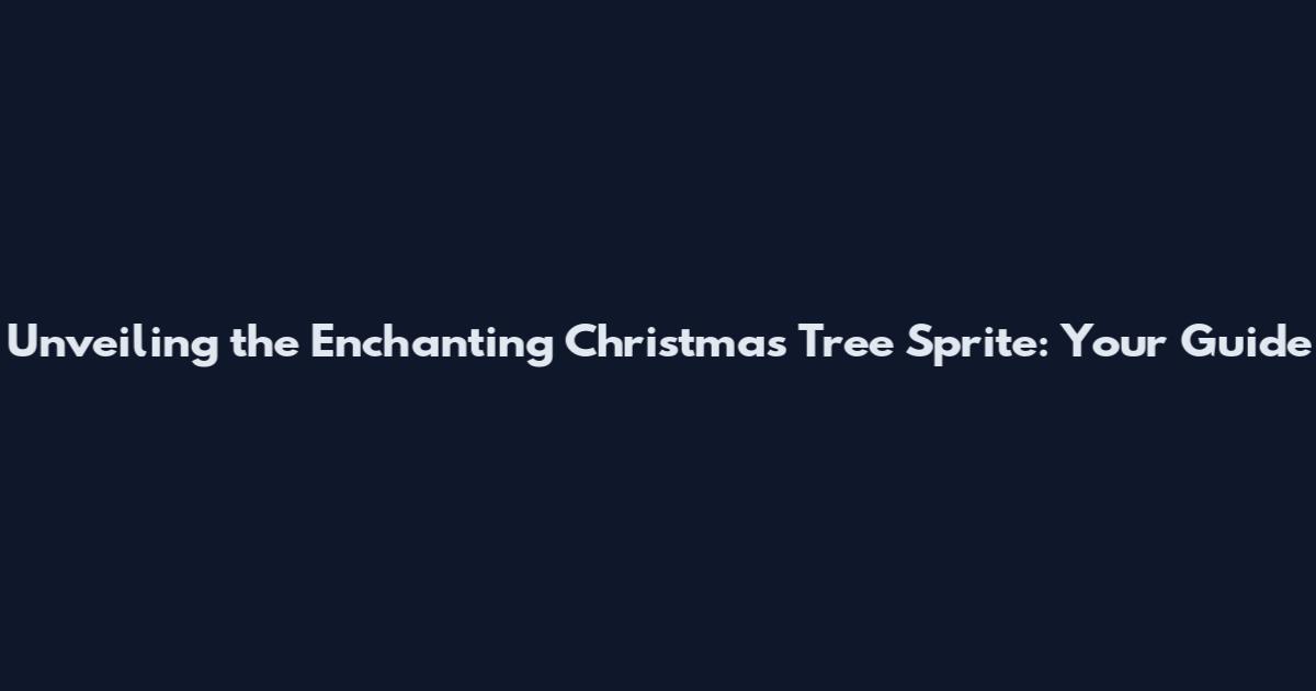 Unveiling the Enchanting Christmas Tree Sprite: Your Guide