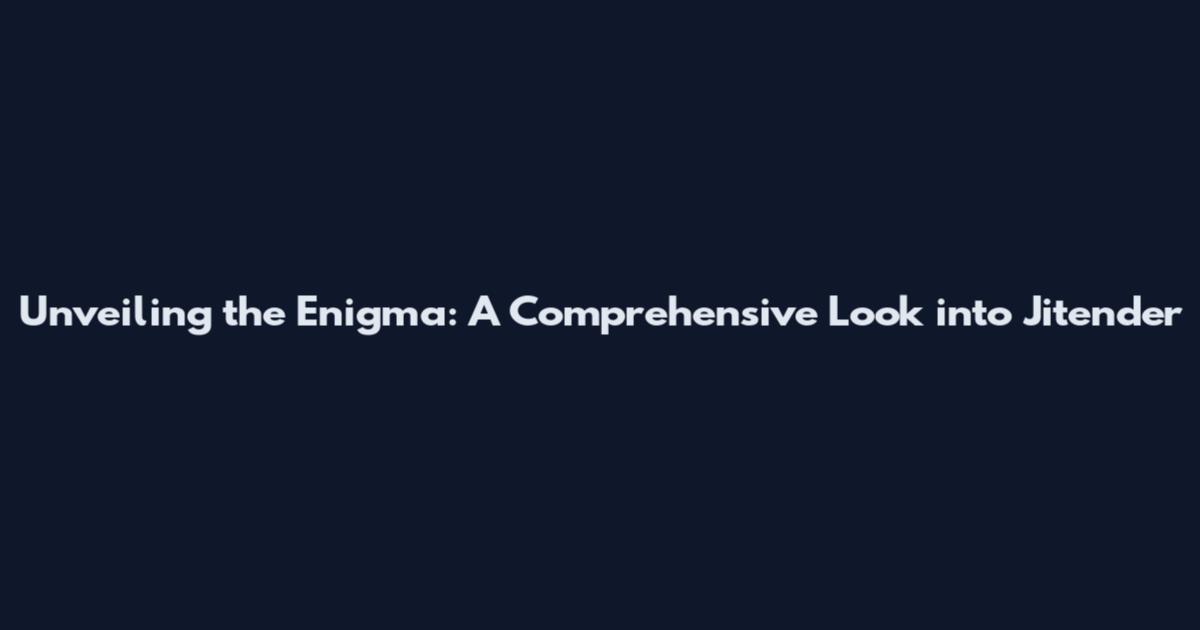 Unveiling the Enigma: A Comprehensive Look into Jitender