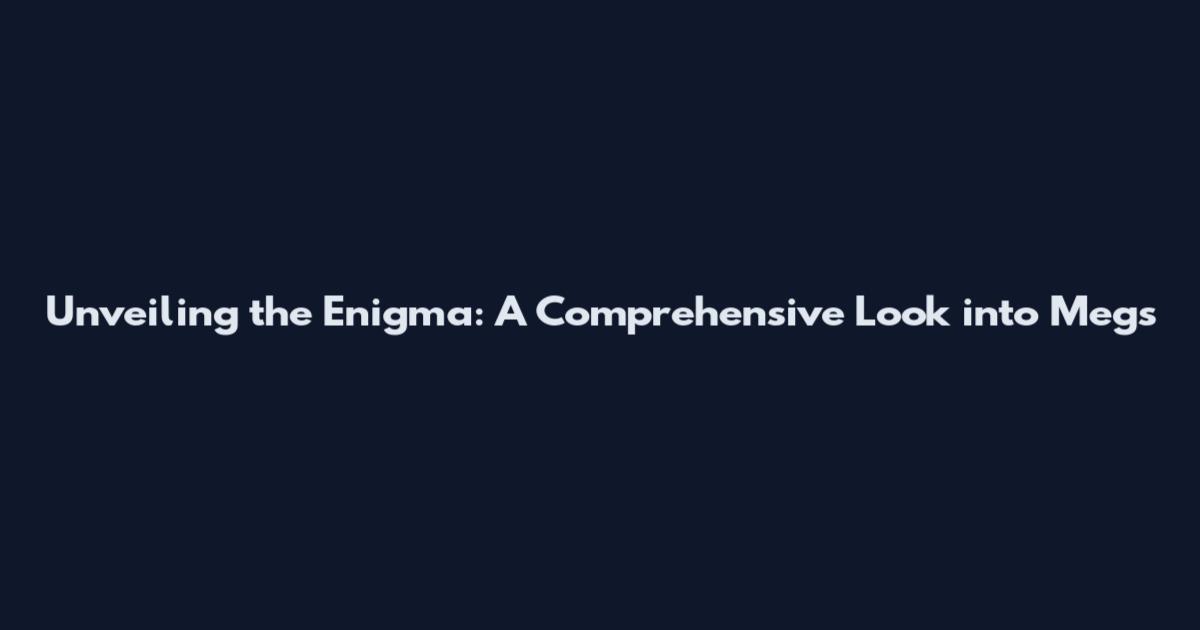 Unveiling the Enigma: A Comprehensive Look into Meg's