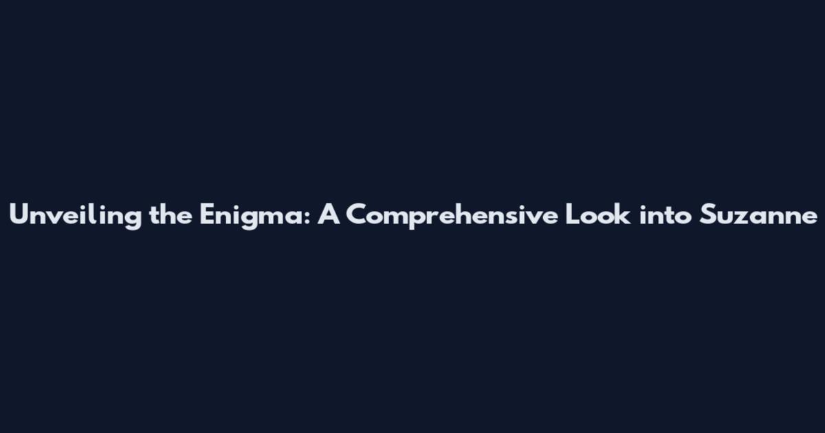 Unveiling the Enigma: A Comprehensive Look into Suzanne