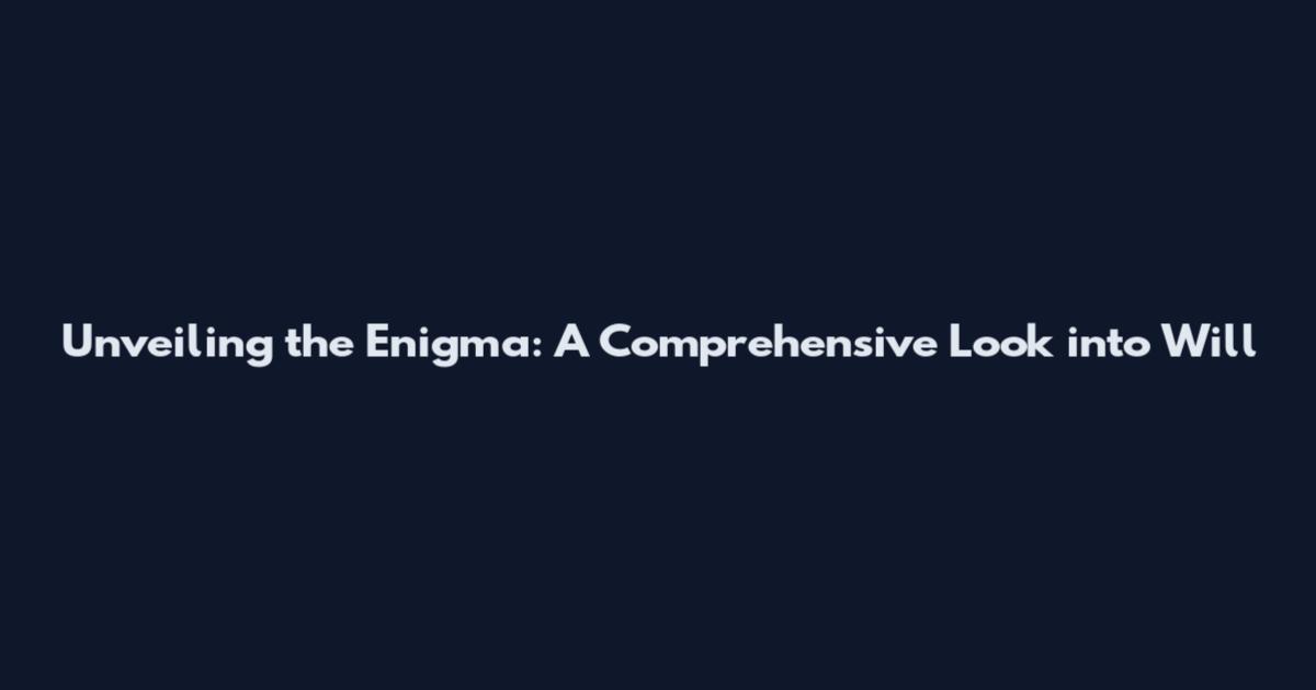 Unveiling the Enigma: A Comprehensive Look into Will
