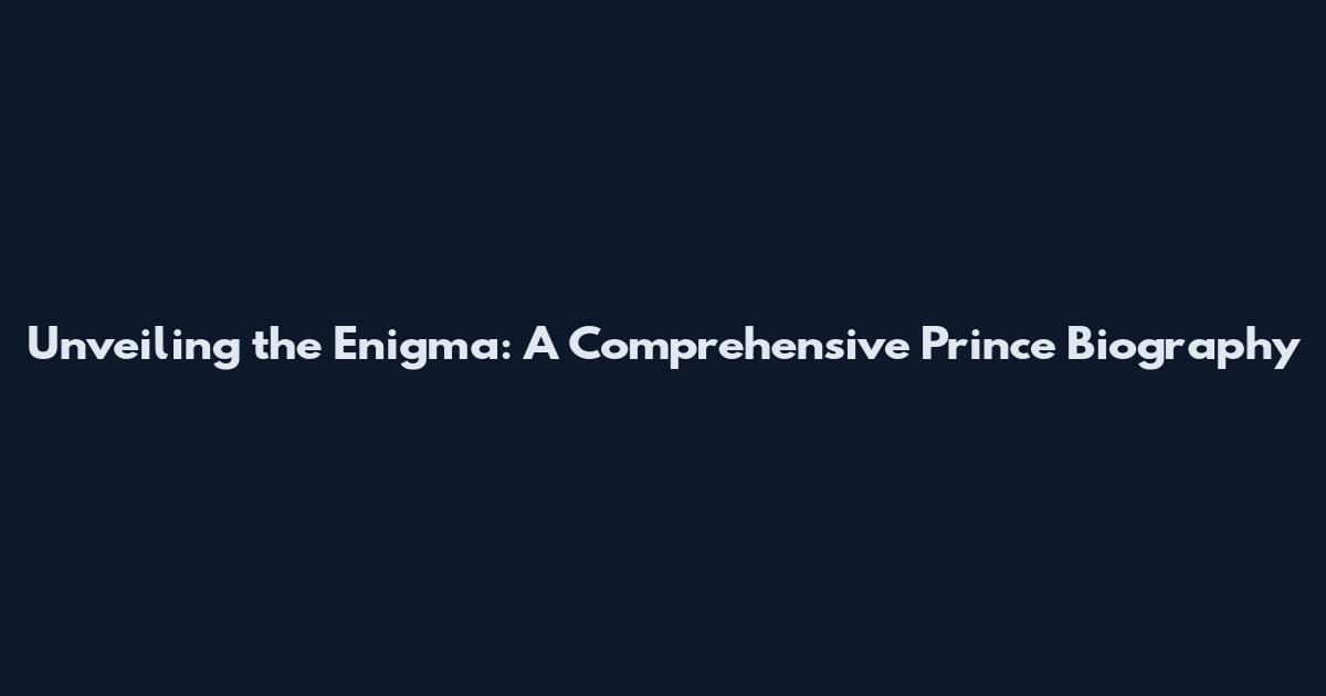 Unveiling the Enigma: A Comprehensive Prince Biography