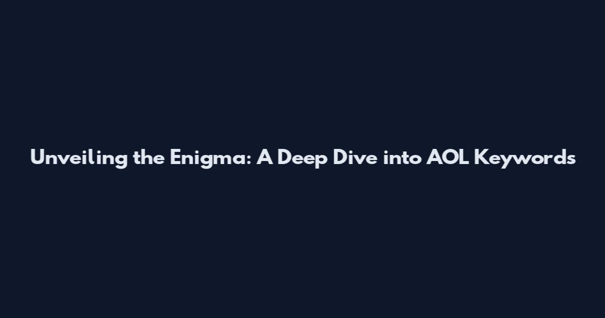 Unveiling the Enigma: A Deep Dive into AOL Keywords