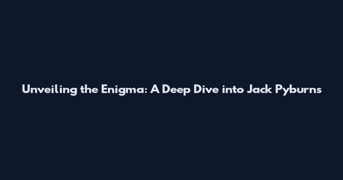 Unveiling the Enigma: A Deep Dive into Jack Pyburn's