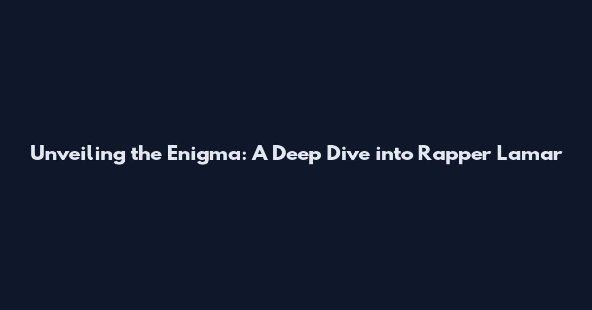 Unveiling the Enigma: A Deep Dive into Rapper Lamar