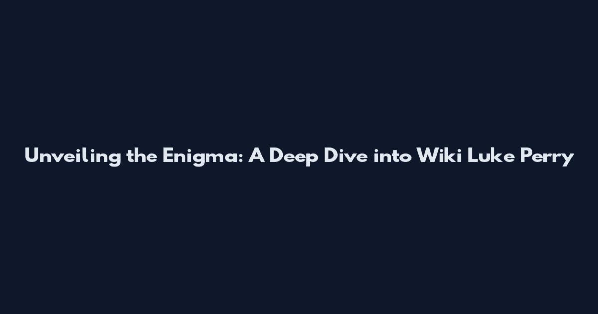 Unveiling the Enigma: A Deep Dive into Wiki Luke Perry