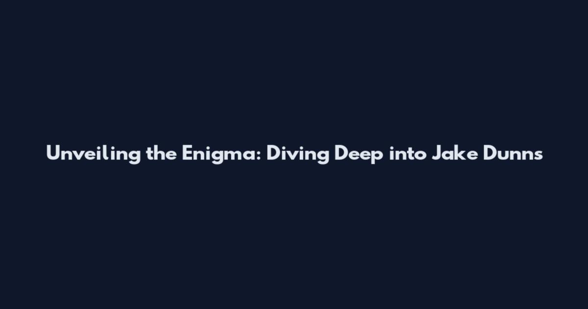 Unveiling the Enigma: Diving Deep into Jake Dunn's