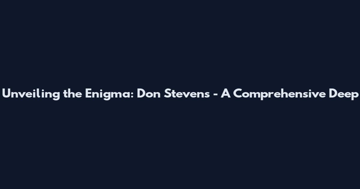Unveiling the Enigma: Don Stevens - A Comprehensive Deep