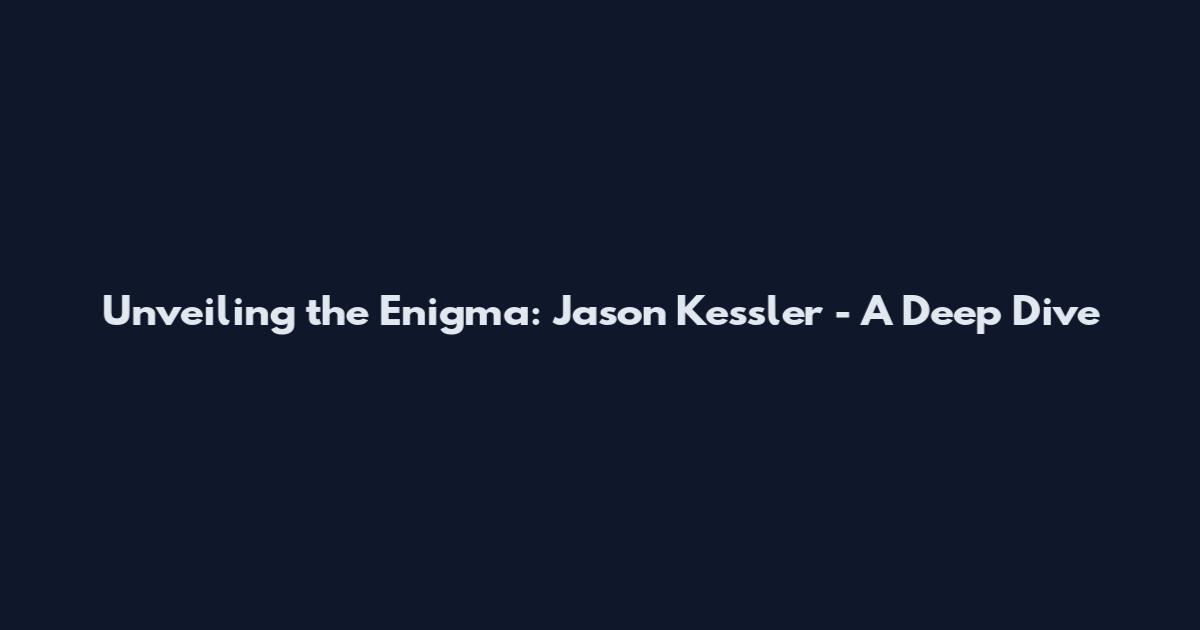 Unveiling the Enigma: Jason Kessler - A Deep Dive