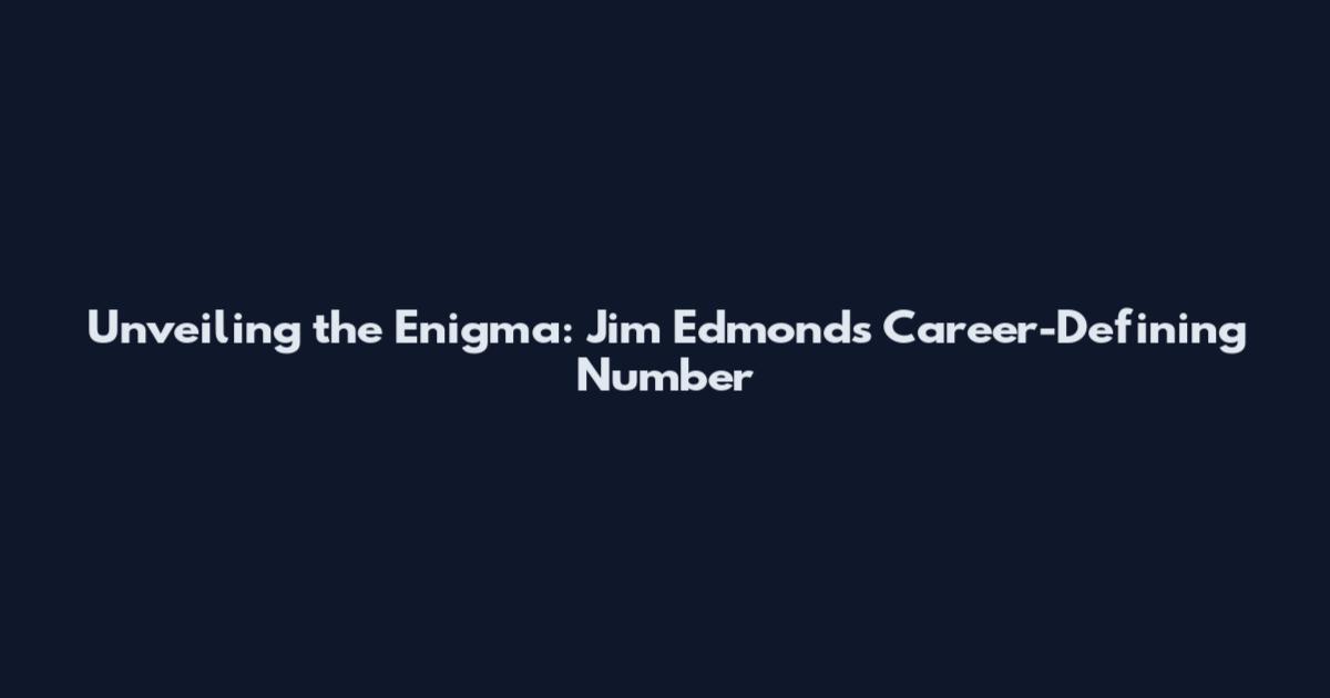 Unveiling the Enigma: Jim Edmonds' Career-Defining Number
