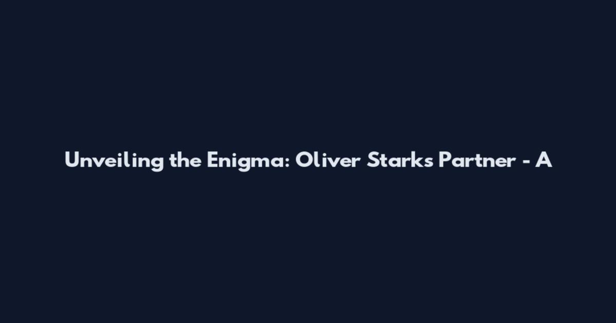 Unveiling the Enigma: Oliver Stark's Partner - A