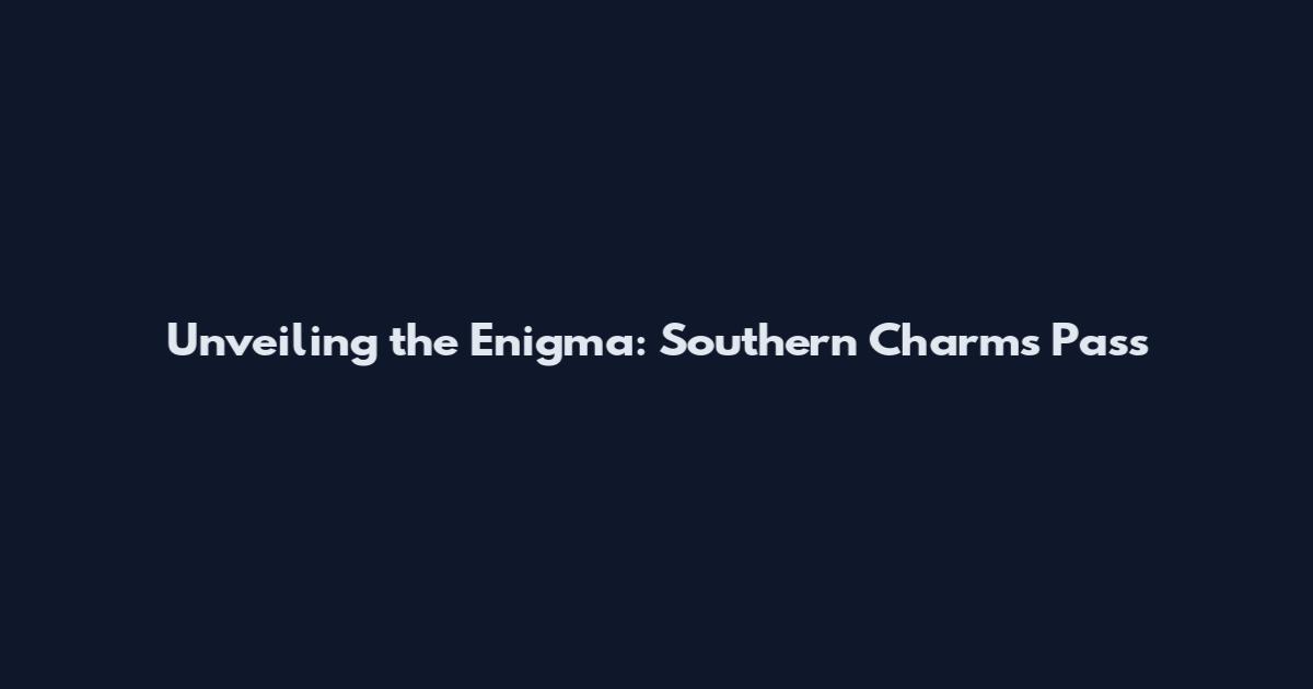 Unveiling the Enigma: Southern Charm's Pass