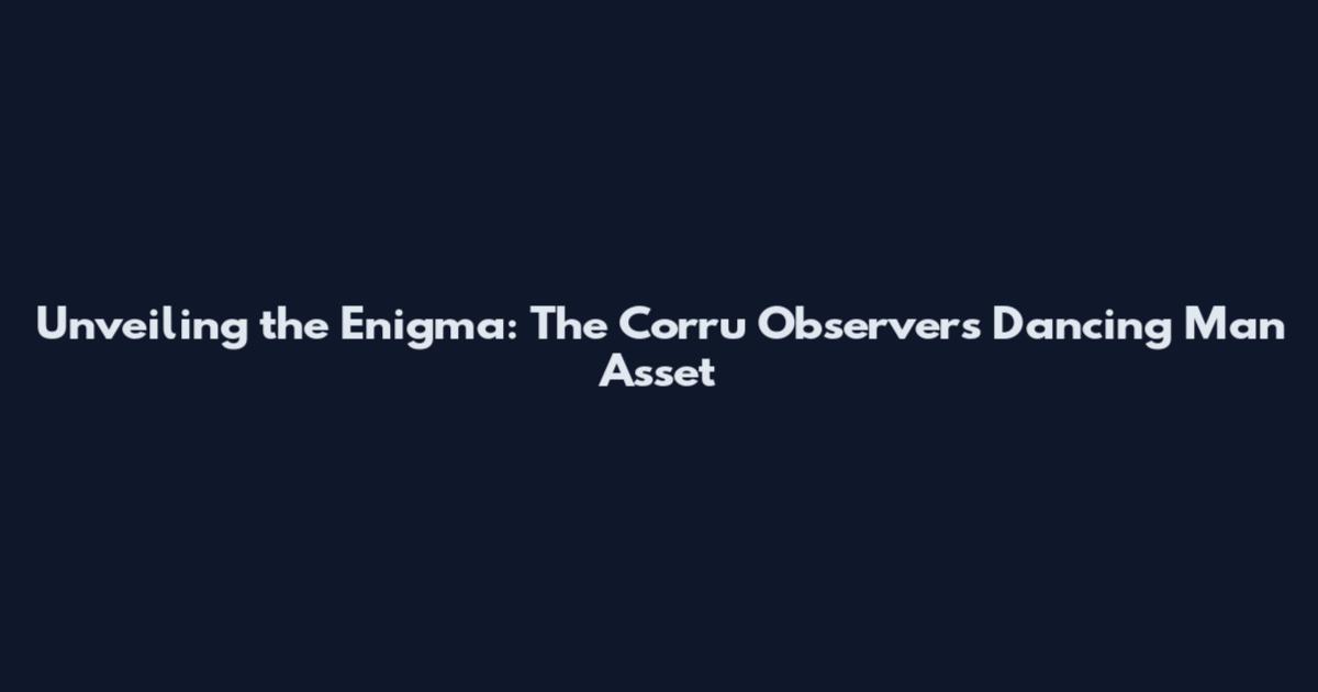 Unveiling the Enigma: The Corru Observer's Dancing Man Asset