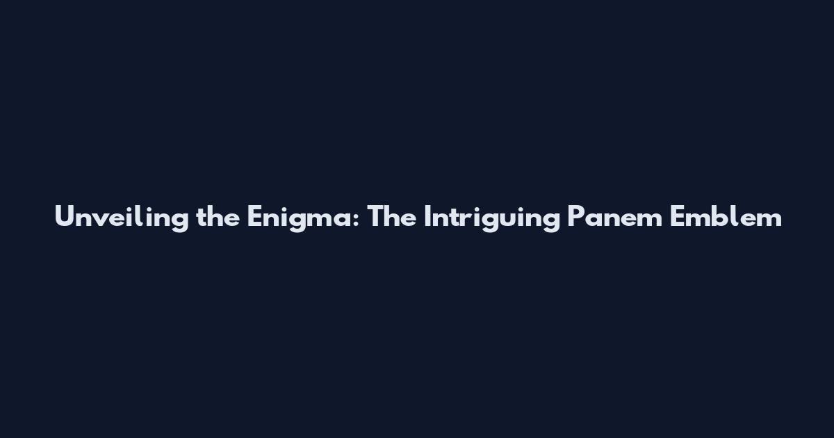 Unveiling the Enigma: The Intriguing Panem Emblem