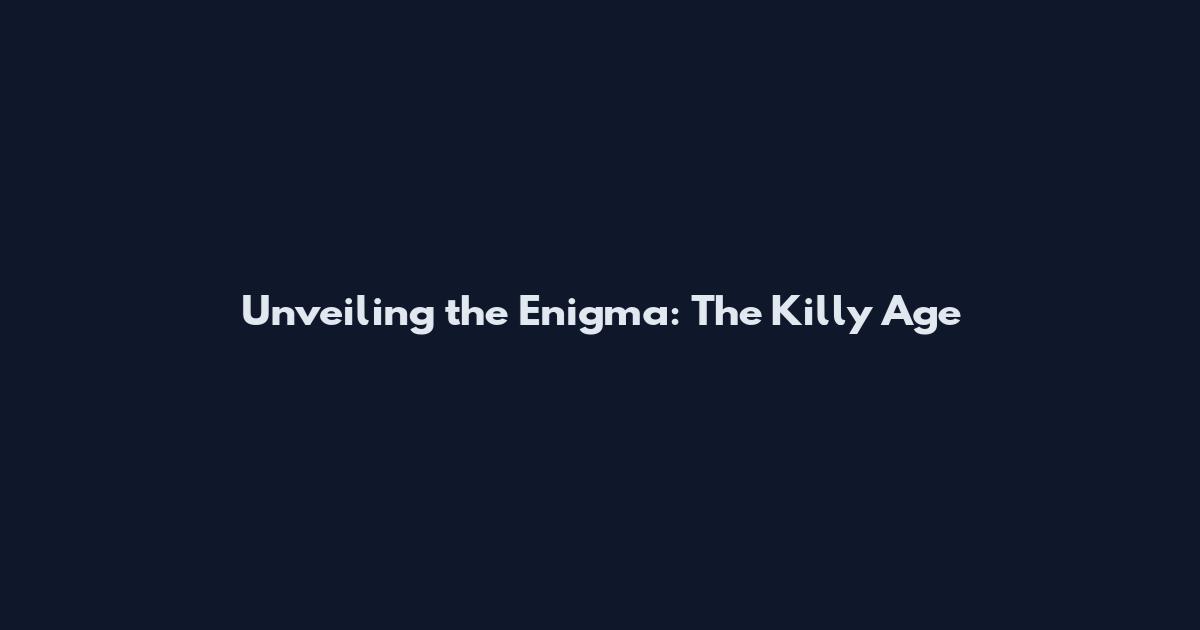 Unveiling the Enigma: The Killy Age