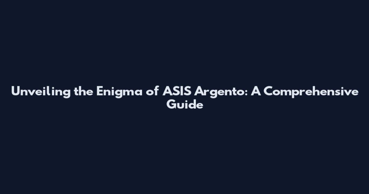 Unveiling the Enigma of ASIS Argento: A Comprehensive Guide