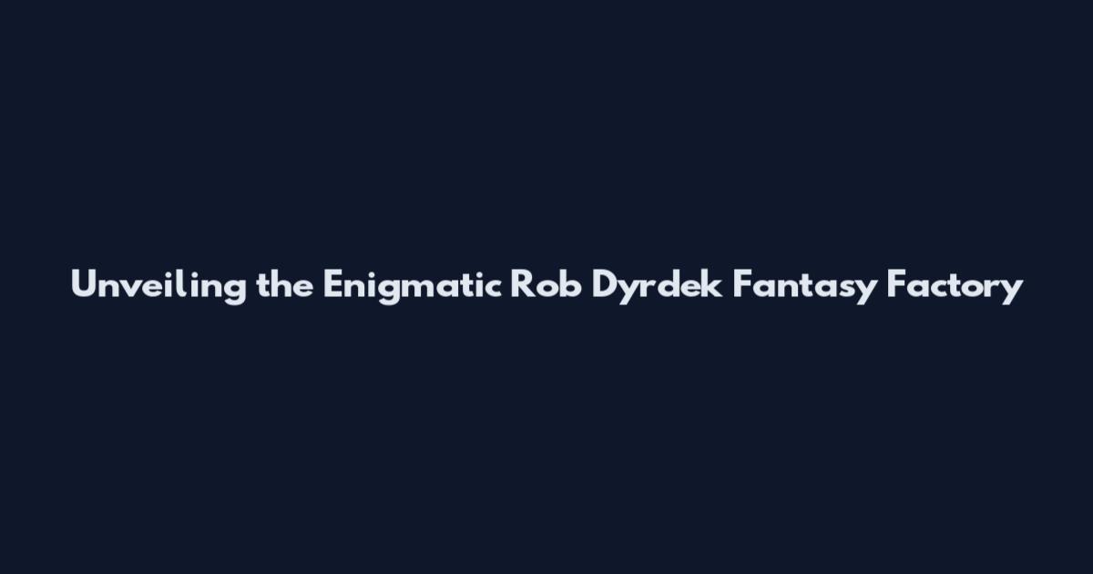 Unveiling the Enigmatic Rob Dyrdek Fantasy Factory