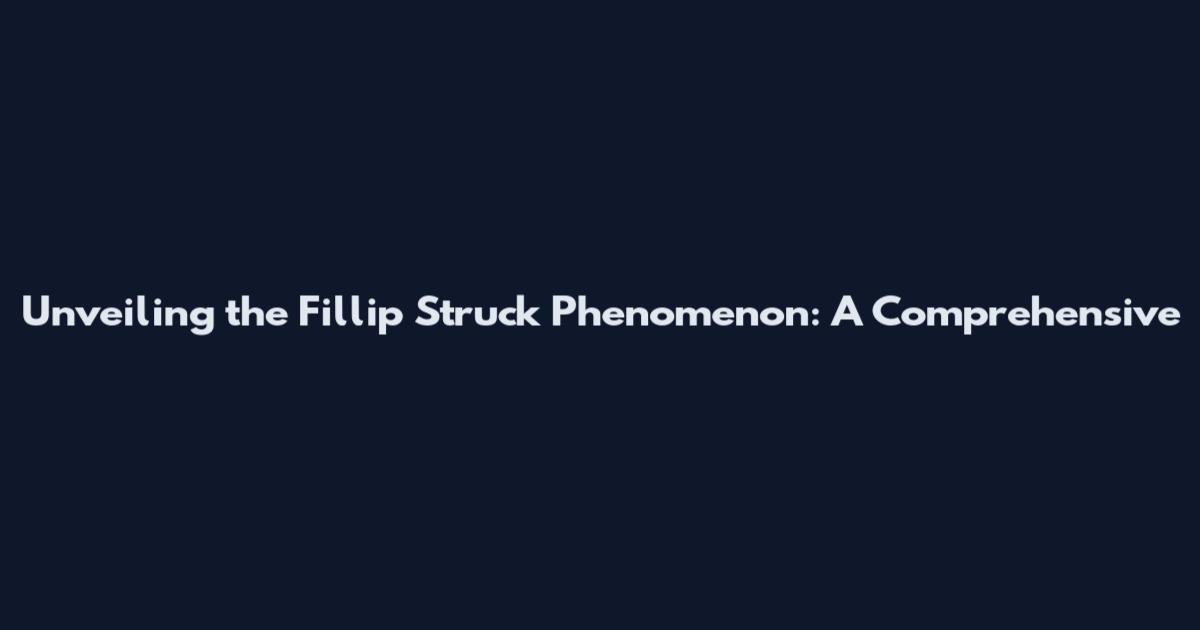 Unveiling the Fillip Struck Phenomenon: A Comprehensive