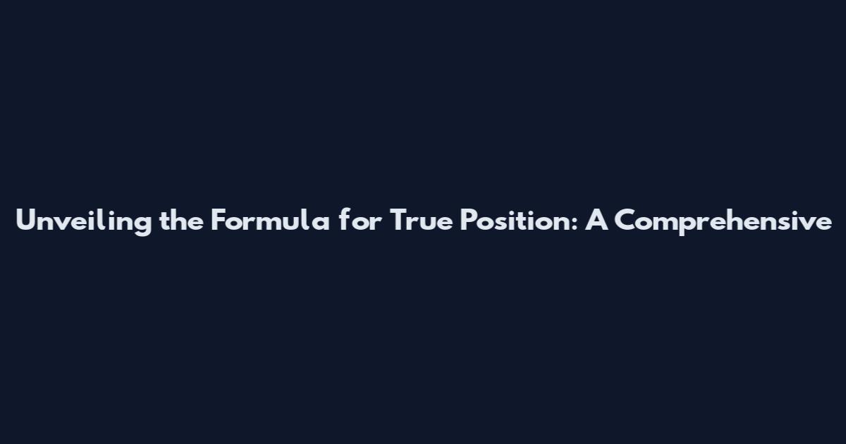Unveiling the Formula for True Position: A Comprehensive