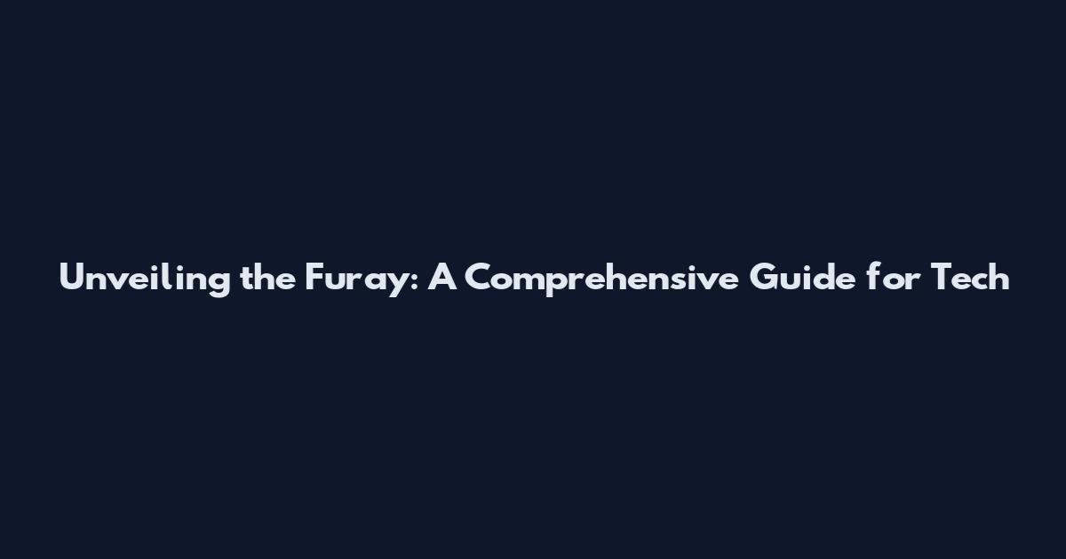 Unveiling the Furay: A Comprehensive Guide for Tech