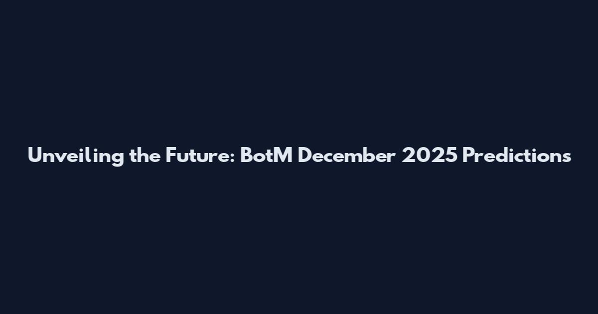 Unveiling the Future: BotM December 2025 Predictions