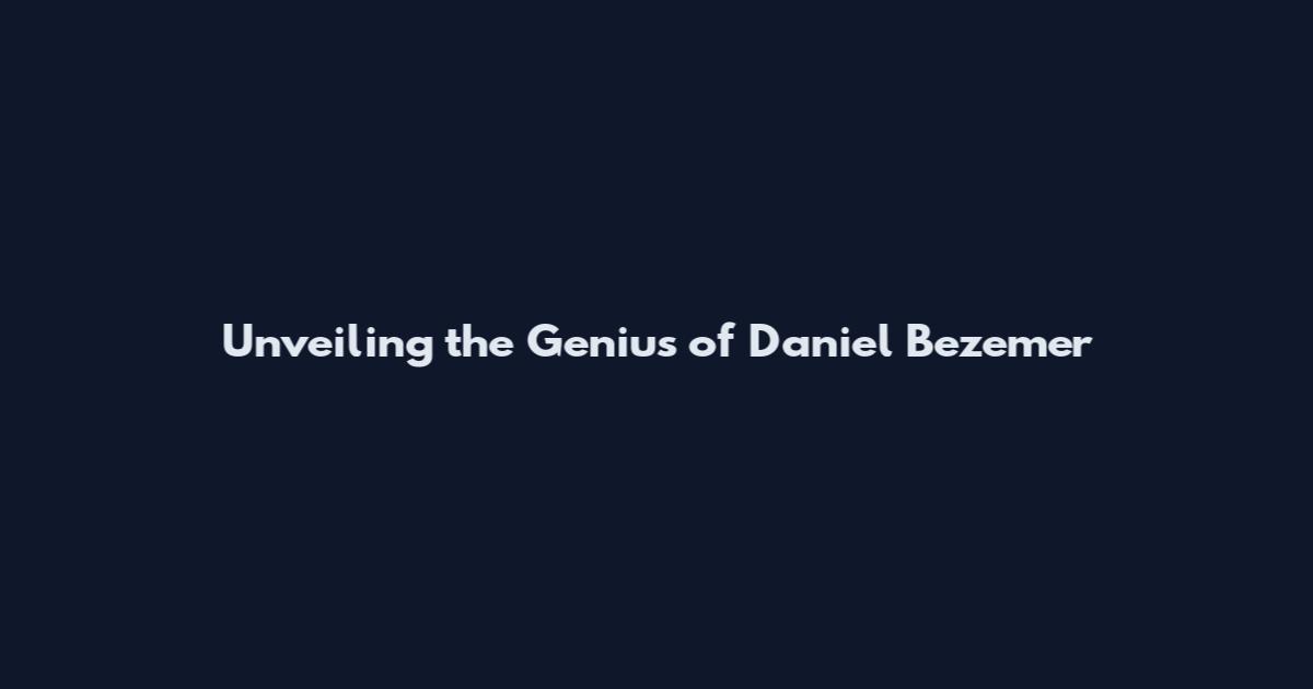 Unveiling the Genius of Daniel Bezemer