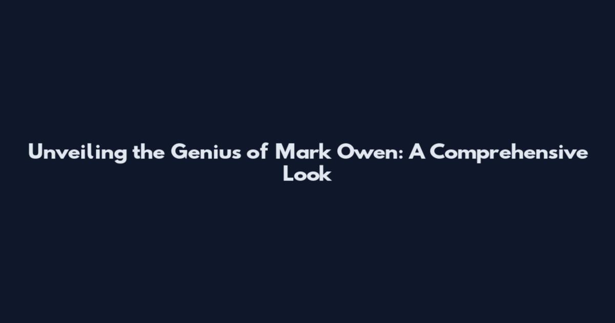 Unveiling the Genius of Mark Owen: A Comprehensive Look