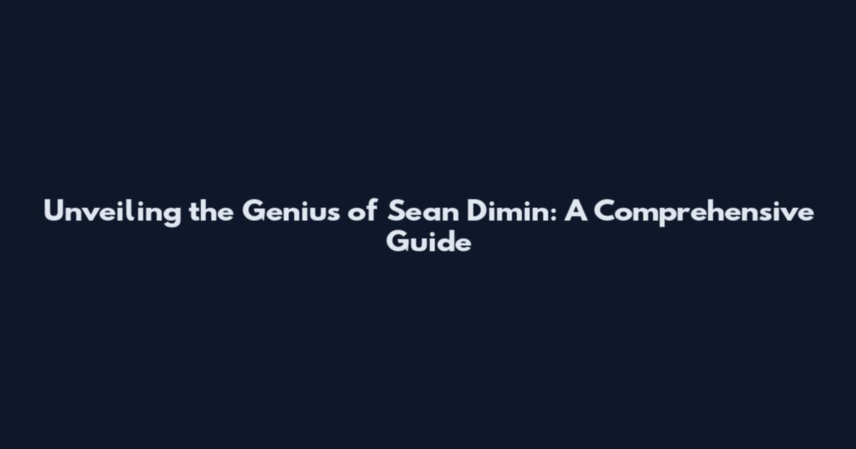Unveiling the Genius of Sean Dimin: A Comprehensive Guide
