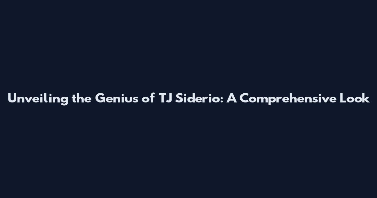 Unveiling the Genius of TJ Siderio: A Comprehensive Look