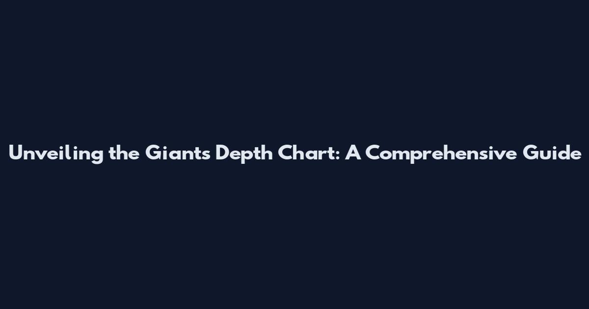 Unveiling the Giants' Depth Chart: A Comprehensive Guide