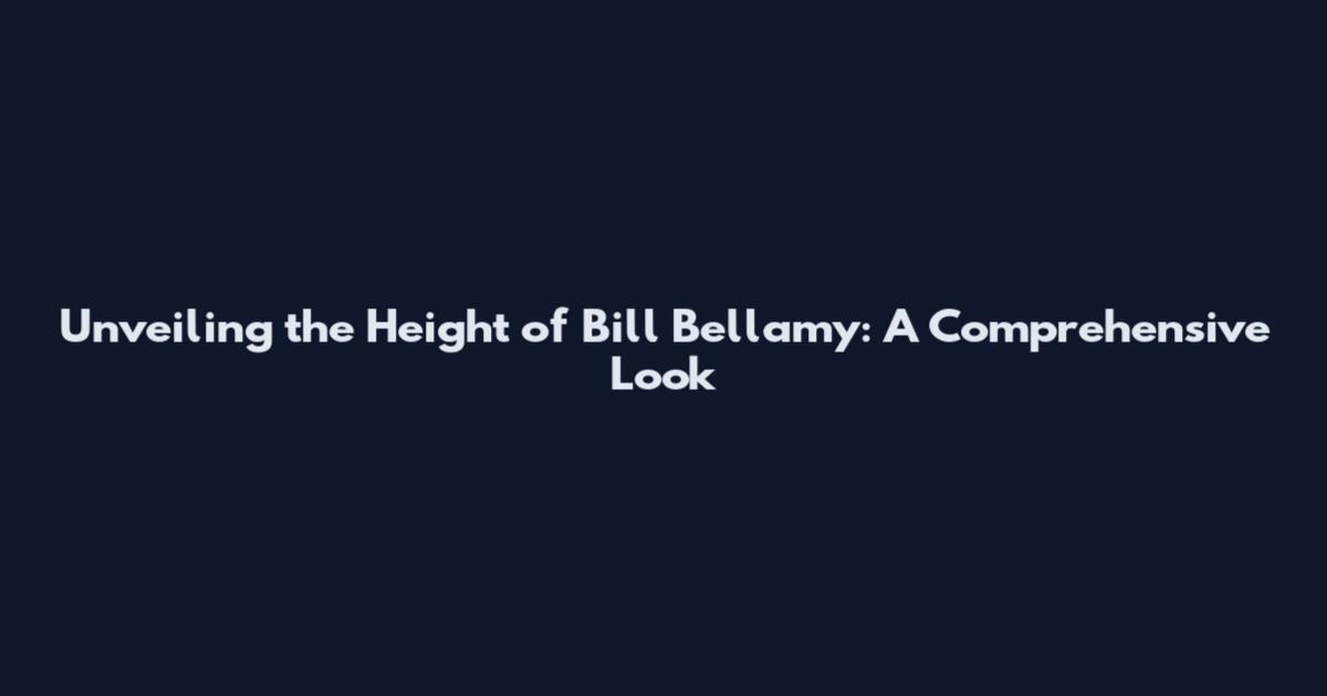 Unveiling the Height of Bill Bellamy: A Comprehensive Look