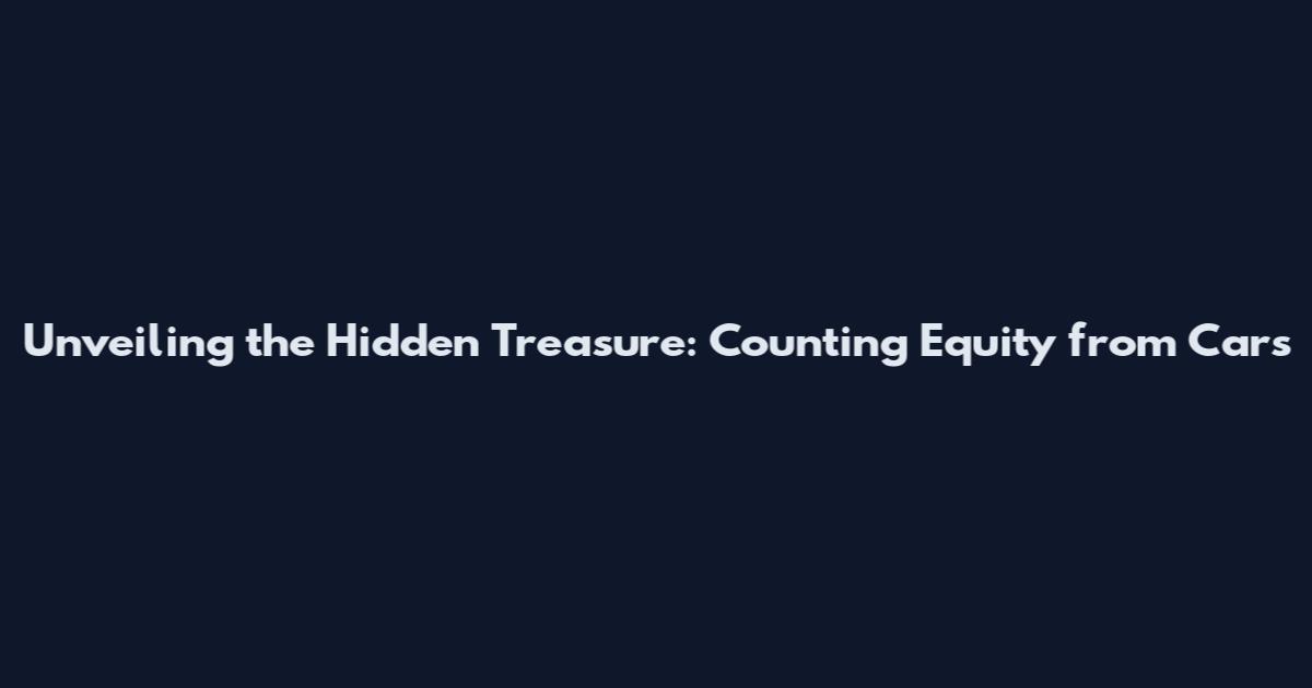 Unveiling the Hidden Treasure: Counting Equity from Cars