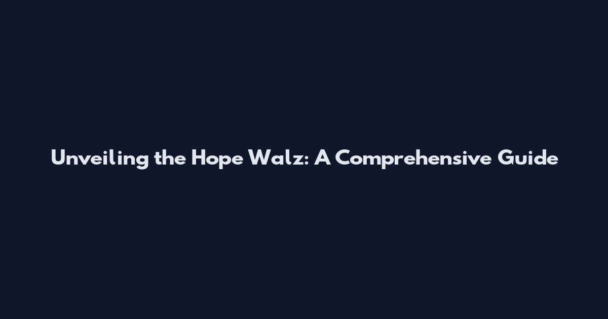 Unveiling the Hope Walz: A Comprehensive Guide