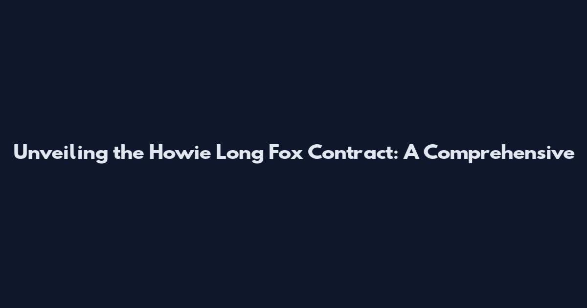 Unveiling the Howie Long Fox Contract: A Comprehensive