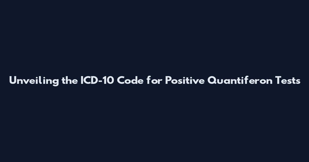 Unveiling the ICD-10 Code for Positive Quantiferon Tests