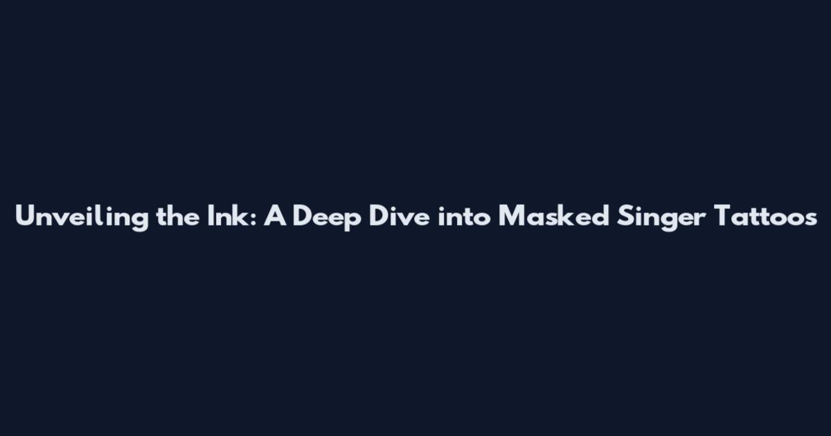Unveiling the Ink: A Deep Dive into Masked Singer Tattoos