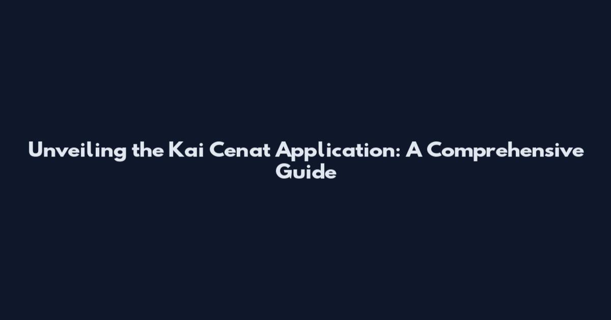 Unveiling the Kai Cenat Application: A Comprehensive Guide
