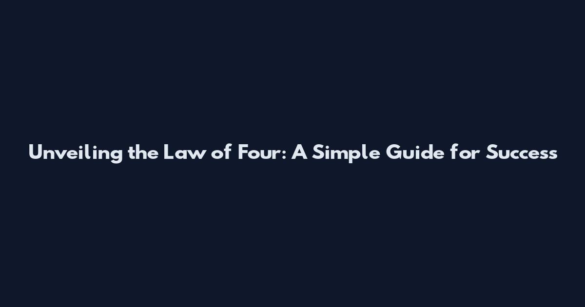 Unveiling the Law of Four: A Simple Guide for Success