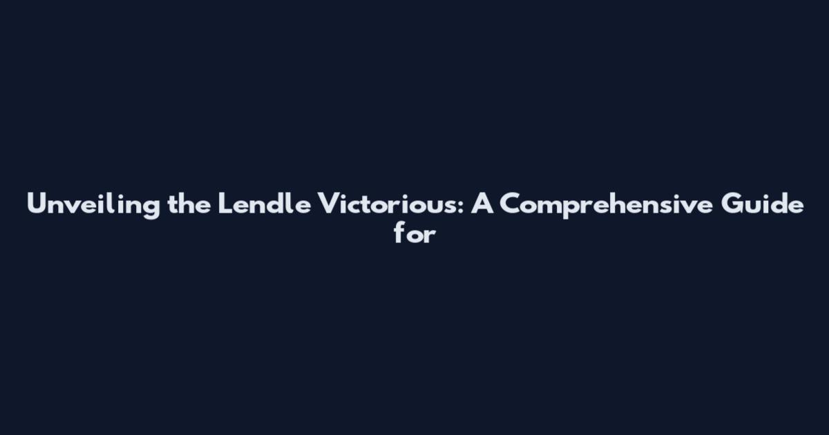 Unveiling the Lendle Victorious: A Comprehensive Guide for