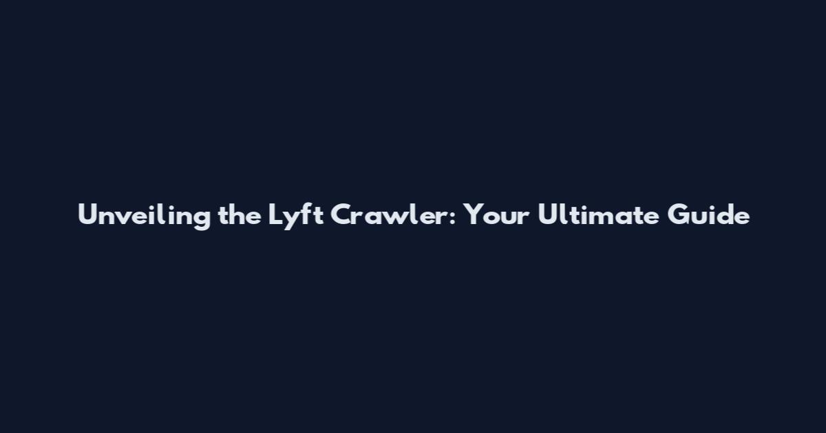 Unveiling the Lyft Crawler: Your Ultimate Guide