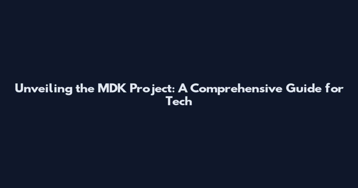 Unveiling the MDK Project: A Comprehensive Guide for Tech