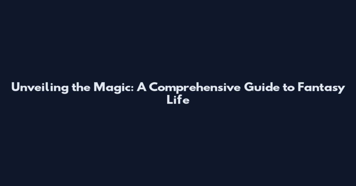 Unveiling the Magic: A Comprehensive Guide to Fantasy Life