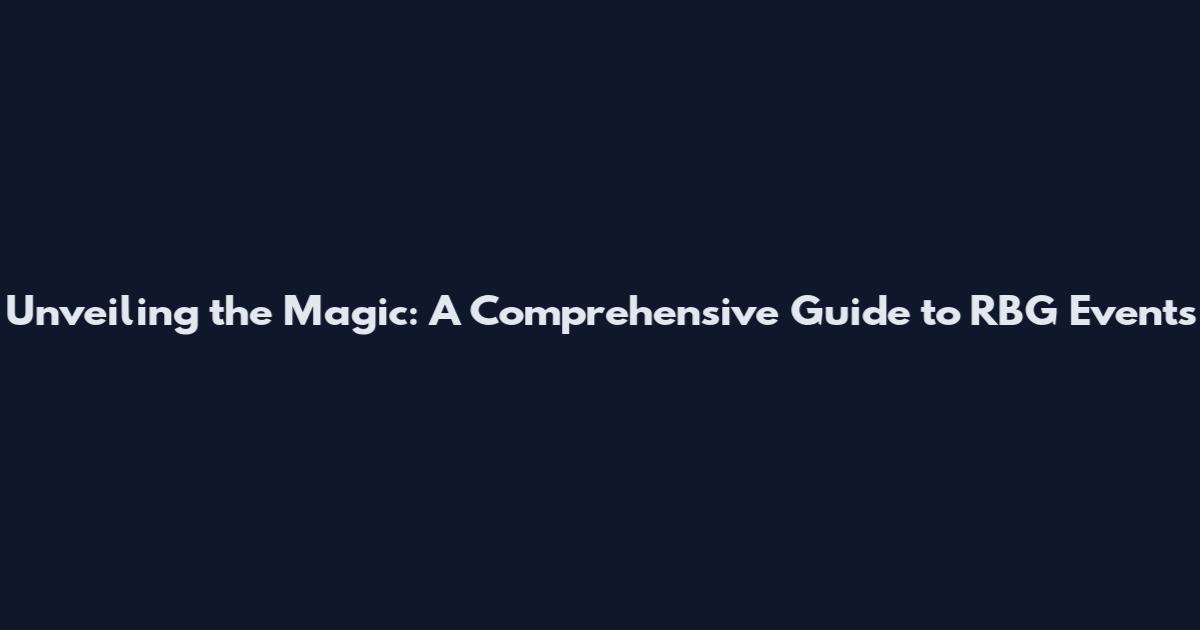 Unveiling the Magic: A Comprehensive Guide to RBG Events