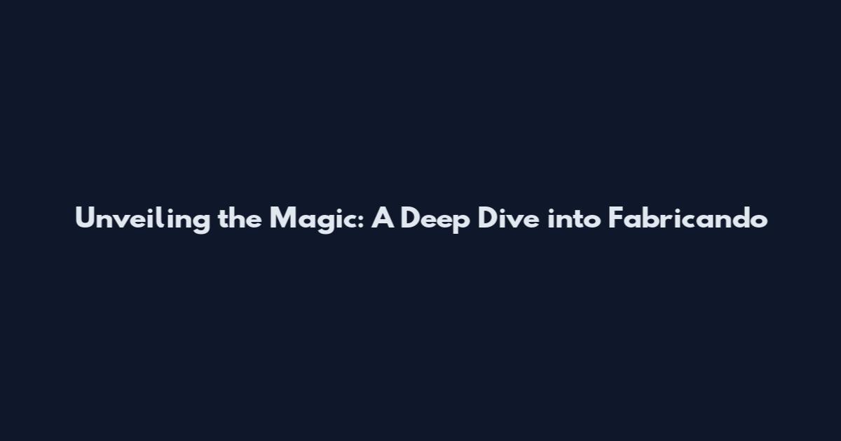 Unveiling the Magic: A Deep Dive into 'Fabricando