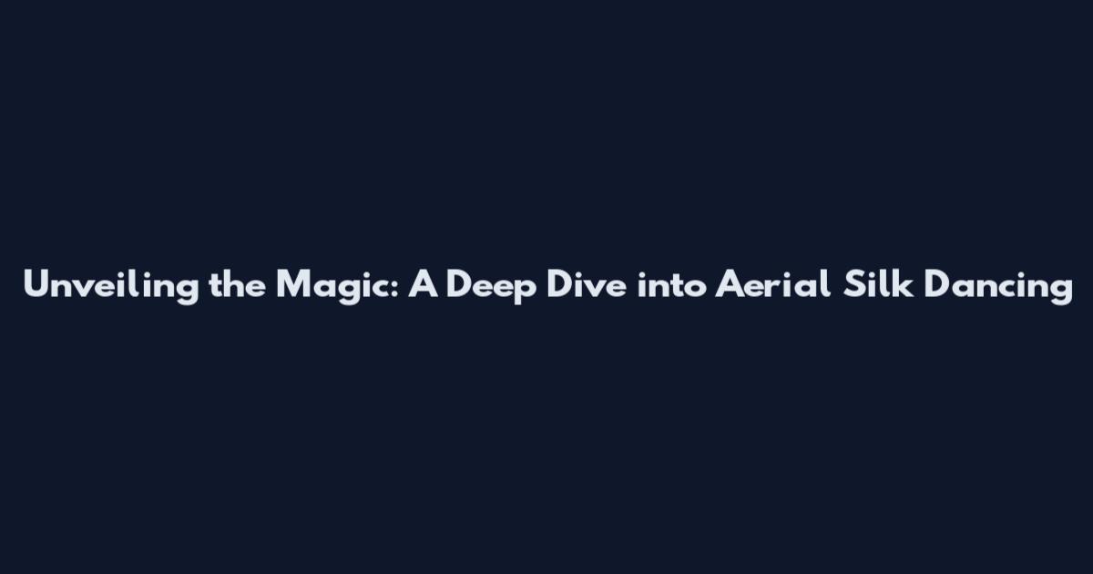 Unveiling the Magic: A Deep Dive into Aerial Silk Dancing