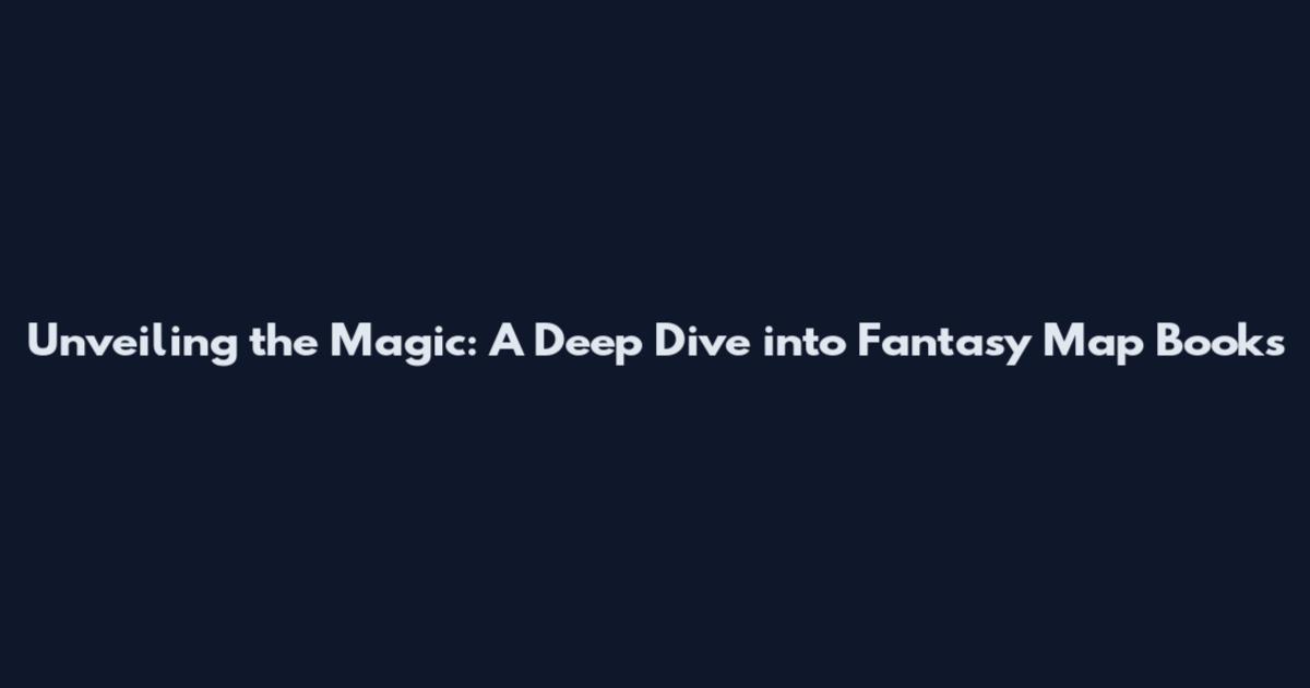 Unveiling the Magic: A Deep Dive into Fantasy Map Books